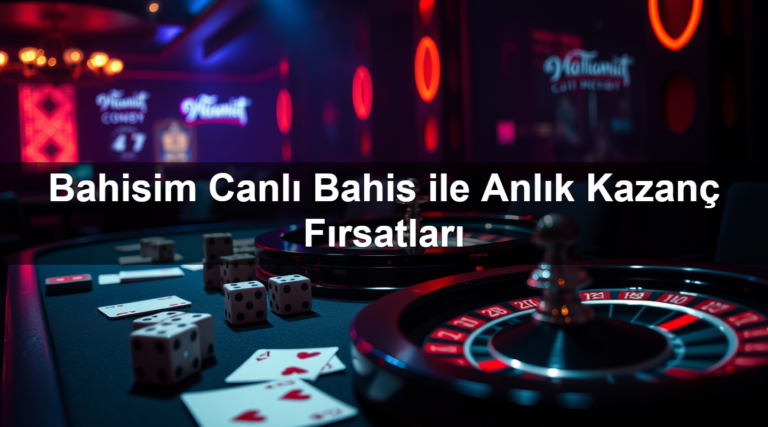 Bahisim Canlı Bahis ile Anlık Kazanç Fırsatları