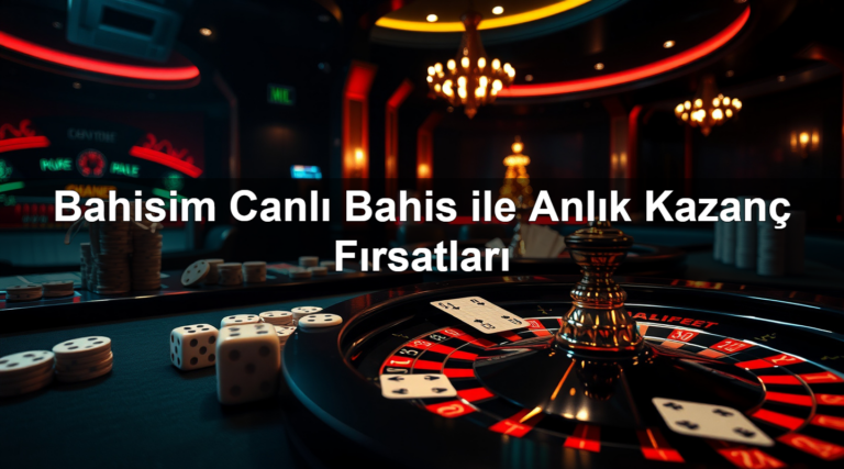 Bahisim Canlı Bahis ile Anlık Kazanç Fırsatları