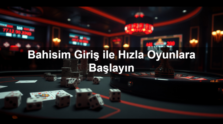 Bahisim Giriş ile Hızla Oyunlara Başlayın