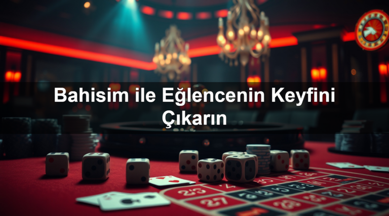 Bahisim ile Eğlencenin Keyfini Çıkarın