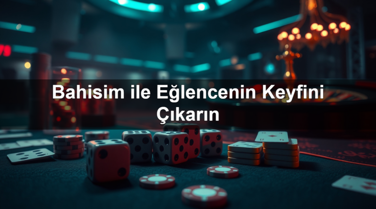 Bahisim ile Eğlencenin Keyfini Çıkarın